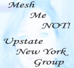 Are you from Upstate NY (Rochester, Buffalo, Syracuse, Albany and nearby areas?), and dealing with surgical mesh complications? Maybe after having surgery for POP (Pelvic Organ Prolapse), or SUI (Stress Urinary Incontinence), or from Hernia repairs? If yes, please join this support group! I know you must be out there, even though so many of us are told we are 